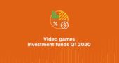 Video games investment funds Q1 2020
