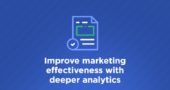 Improve marketing effectiveness with deeper analytics