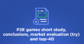 P2E games short study, conclusions, market evaluation (try) and top-40
