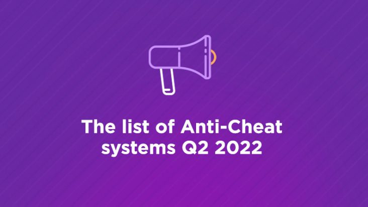 The list of Anti-Cheat systems Q2 2022