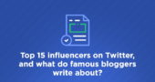 Top 15 influencers on Twitter, and what do famous bloggers write about