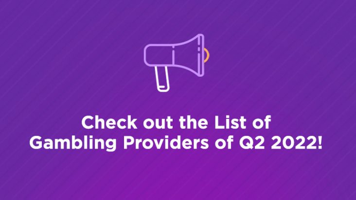 Check out the List of Gambling Providers of Q2 2022