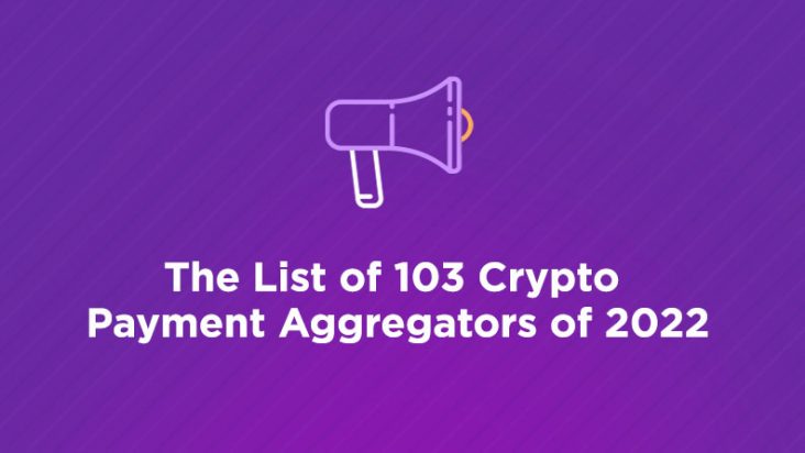 The List of 103 Crypto Payment Aggregators of 2022