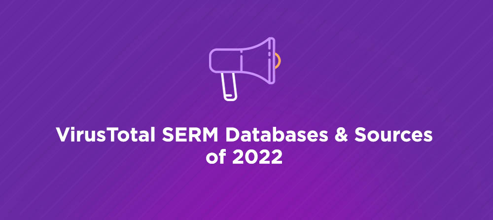 VirusTotal SERM Databases & Sources of 2022