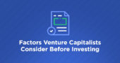 Factors Venture Capitalists Consider Before Investing