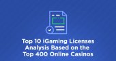 Top 10 iGaming Licenses Analysis Based on the Top 400 Online Casinos