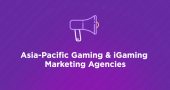 Asia-Pacific Gaming iGaming Marketing Agencies