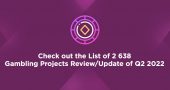 Check out the List of 2638 Gambling Projects Review Update of Q2 2022