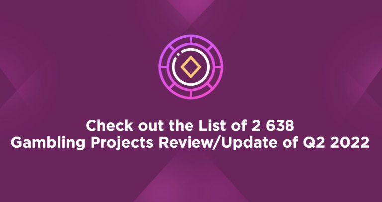 Check out the List of 2638 Gambling Projects Review Update of Q2 2022