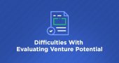 Difficulties With Evaluating Venture Potential