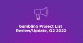 Gambling Project List Review Update Q2 2022