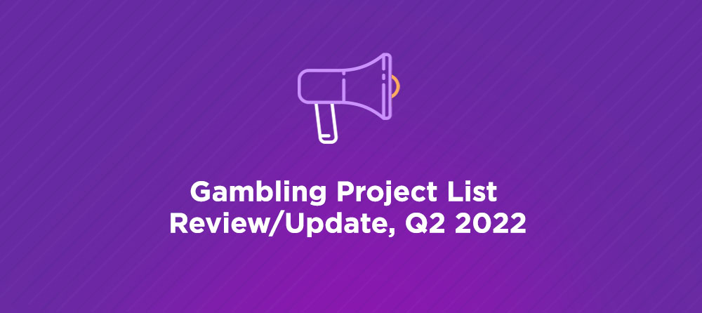 Gambling Project List Review Update Q2 2022