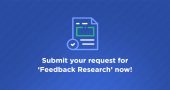 Submit your request for Feedback Research now