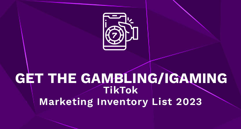 Get the Gambling iGaming TikTok Marketing Inventory List 2023