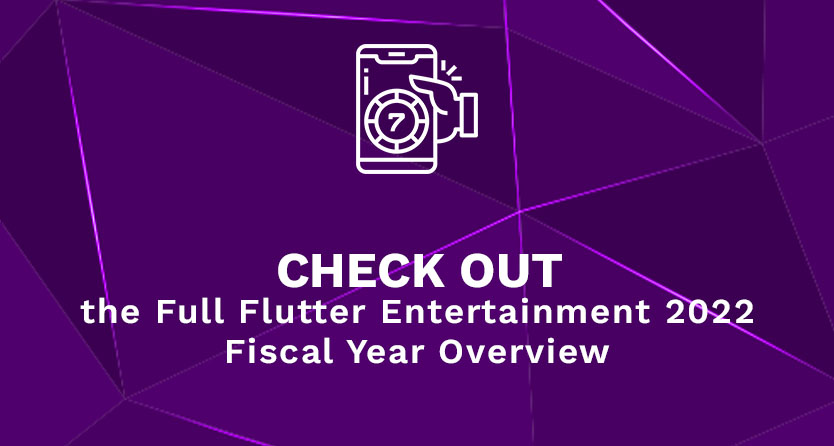 Check out the Full Flutter Entertainment 2022 Fiscal Year Overview
