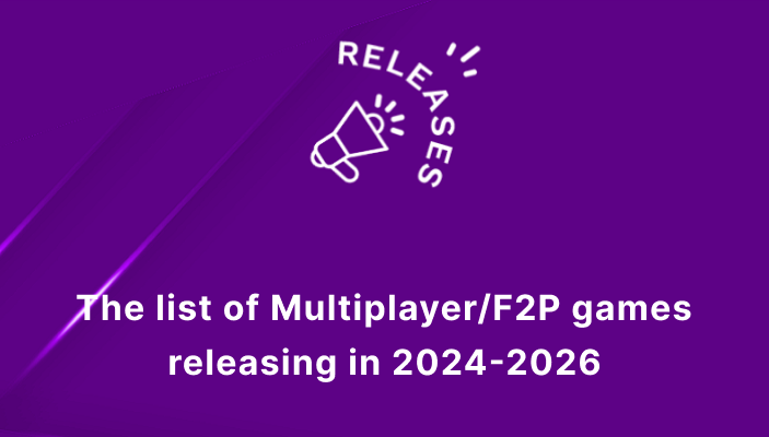The list of Multiplayer/F2P games releasing in 2024-2026