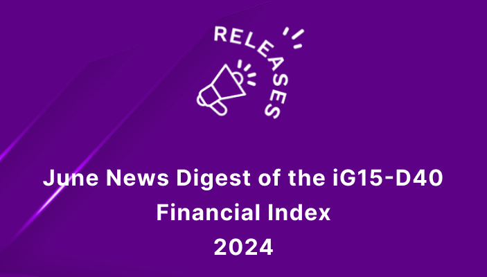 June 2024 News Digest of the iG15-D40 Financial Index