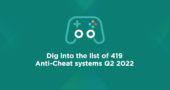 Dig into the list of 419 Anti-Cheat systems Q2 2022