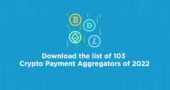 Download the list of 103 Crypto Payment Aggregators of 2022