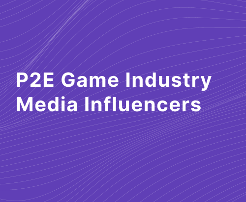 P2E Game Industry Media Influencers