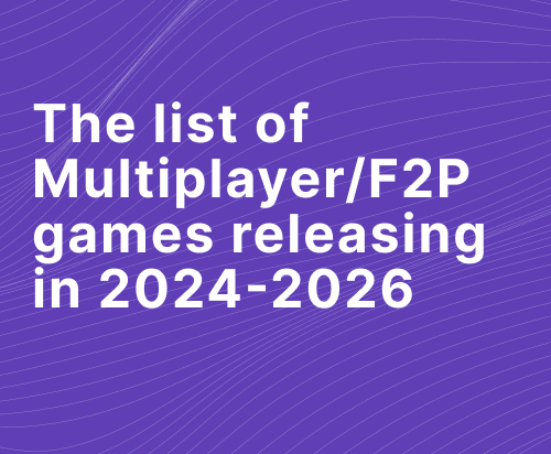 The list of Multiplayer/F2P games releasing in 2024-2026