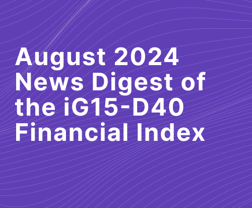 August 2024 News Digest of the iG15-D40 Financial Index